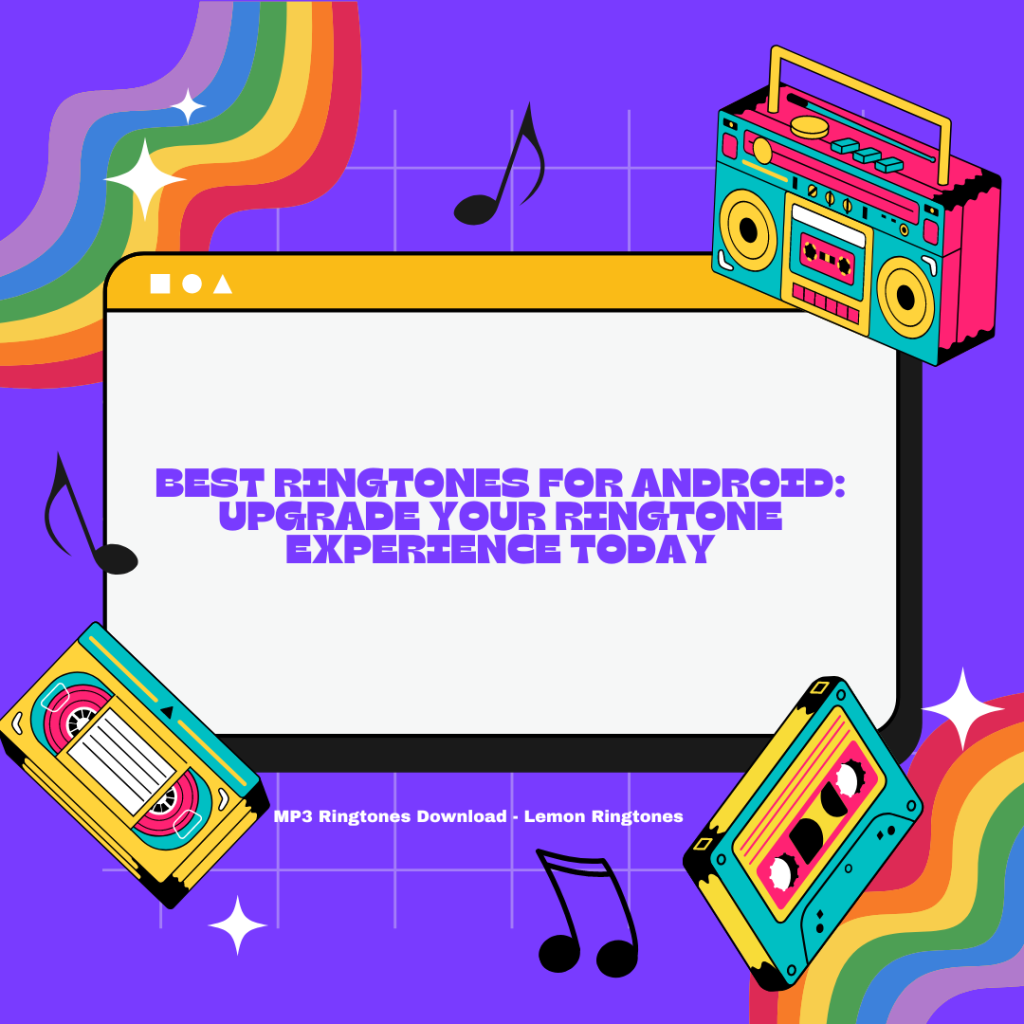 Best Ringtones for Android Upgrade Your Ringtone Experience Today - MP3 Ringtones Download - Lemon Ringtones 