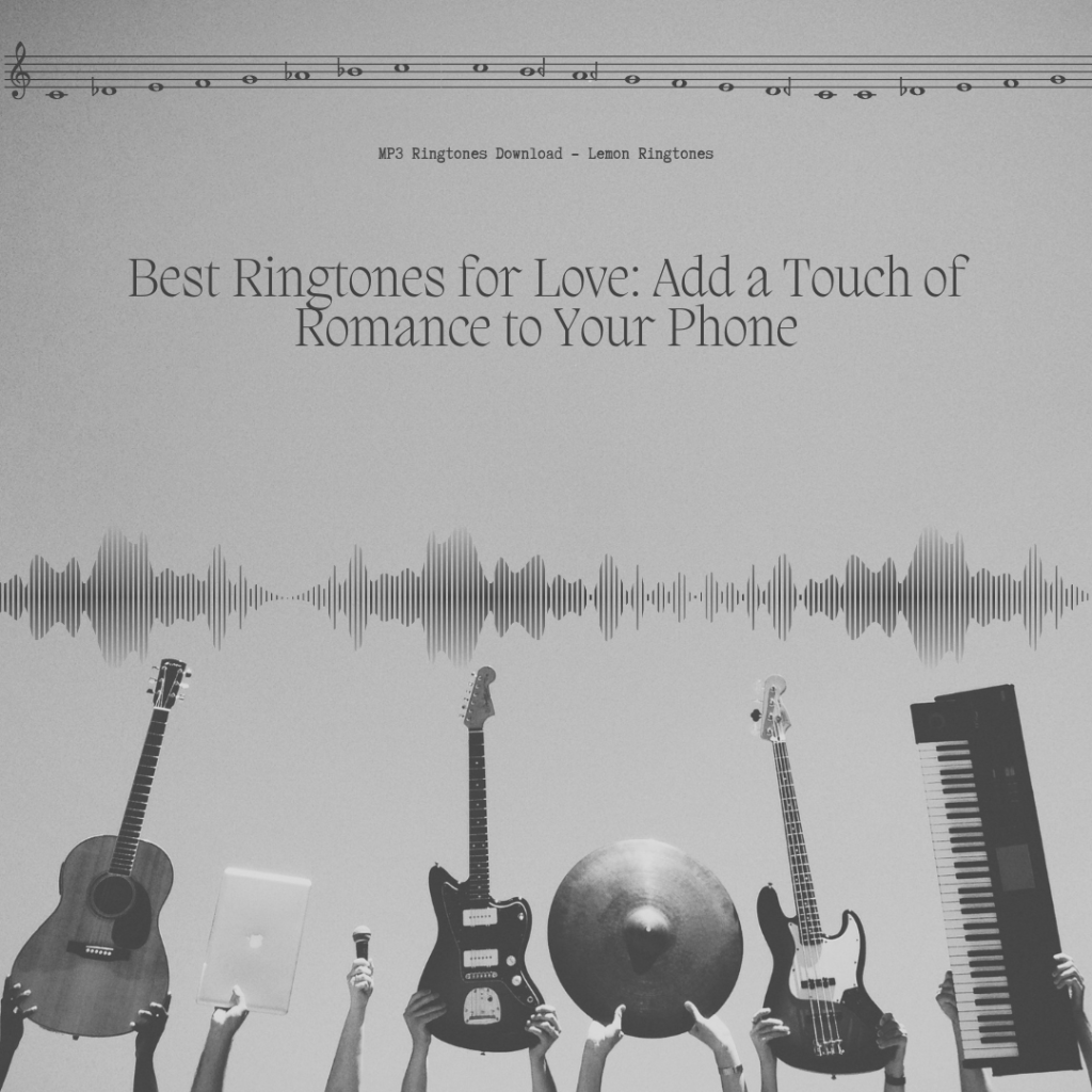 Best Ringtones for Love Add a Touch of Romance to Your Phone - MP3 Ringtones Download - Lemon Ringtones