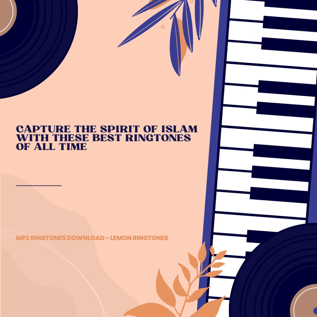 Capture the Spirit of Islam with These Best Ringtones of All Time - MP3 Ringtones Download - Lemon Ringtones