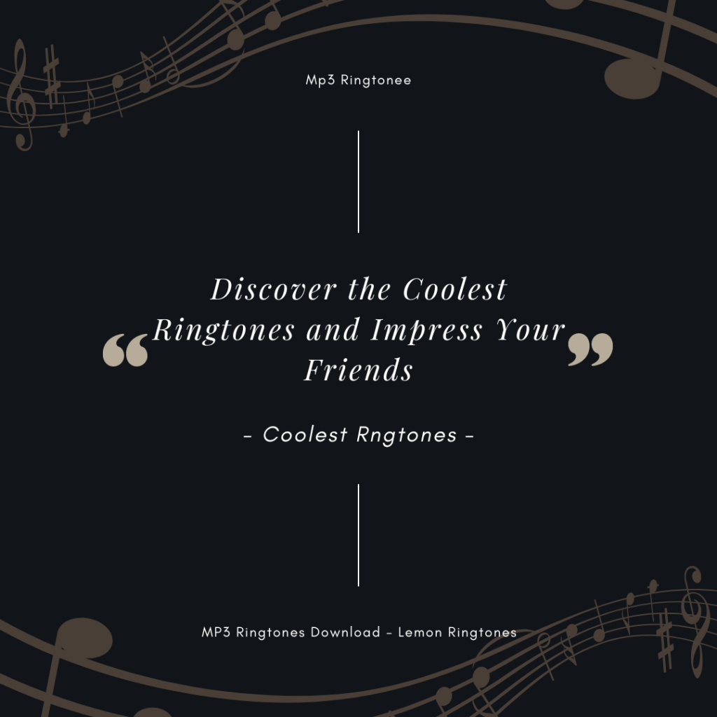 Discover the Coolest Ringtones and Impress Your Friends - MP3 Ringtones Download - Lemon Ringtones