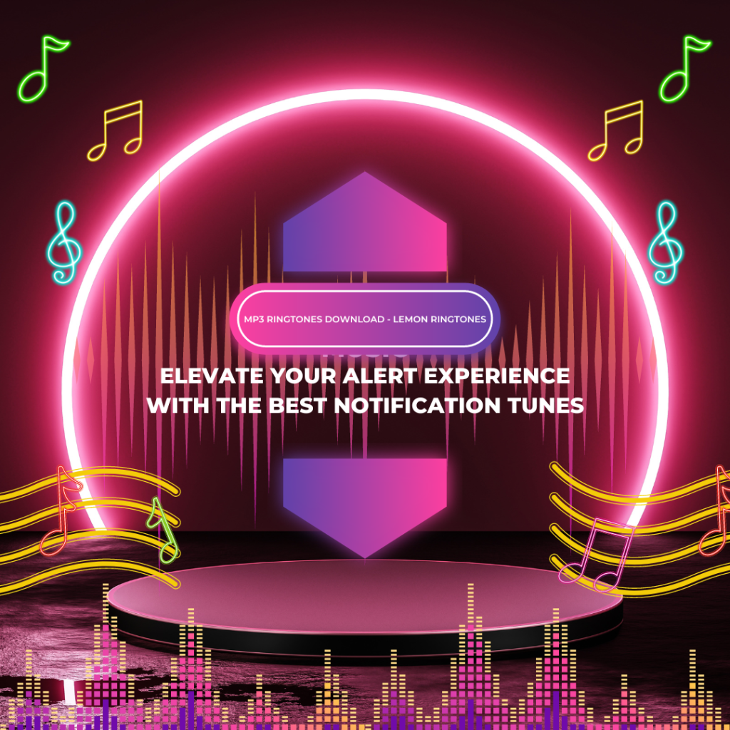 Elevate Your Alert Experience with the Best Notification Tunes - MP3 Ringtones Download - Lemon Ringtones 