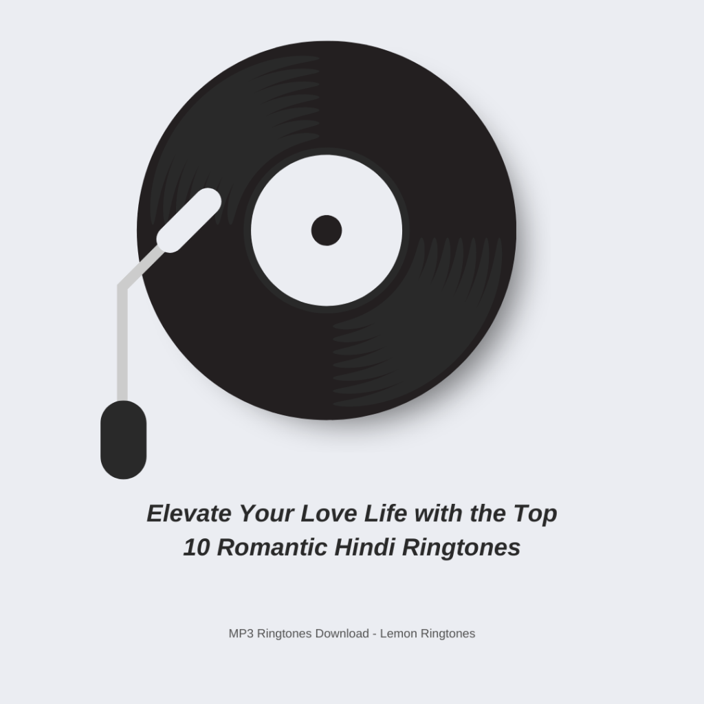 Elevate Your Love Life with the Top 10 Romantic Hindi Ringtones - MP3 Ringtones Download - Lemon Ringtones