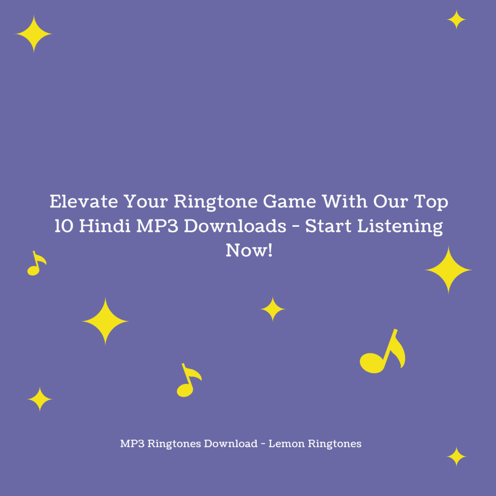 Elevate Your Ringtone Game With Our Top 10 Hindi MP3 Downloads - Start Listening Now! - MP3 Ringtones Download - Lemon Ringtones 