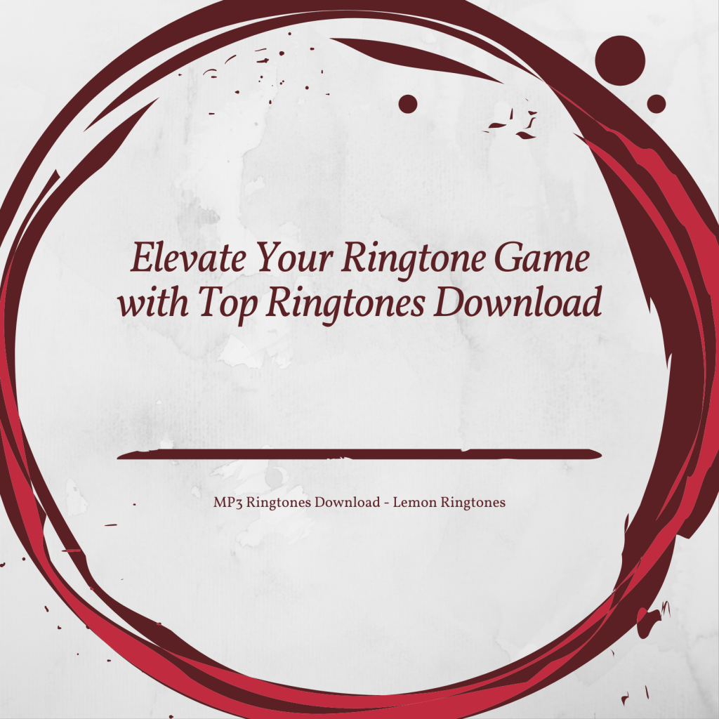 Elevate Your Ringtone Game with Top Ringtones Download - MP3 Ringtones Download - Lemon Ringtones 