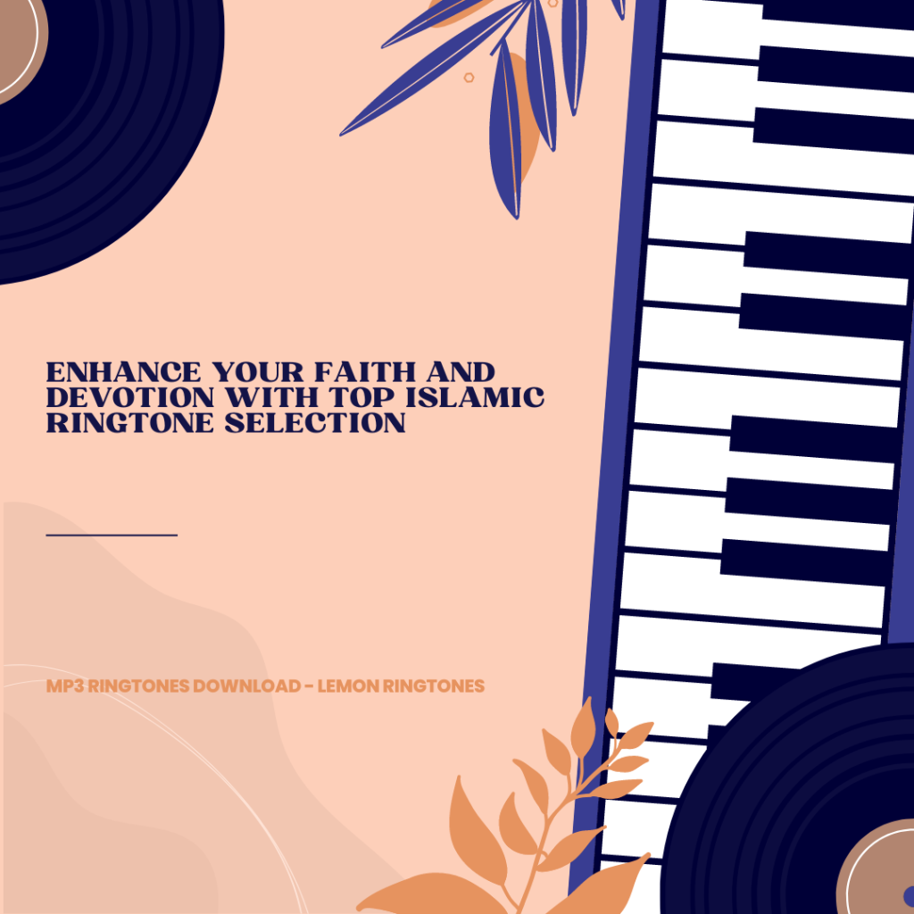 Enhance Your Faith and Devotion with Top Islamic Ringtone Selection - MP3 Ringtones Download - Lemon Ringtones