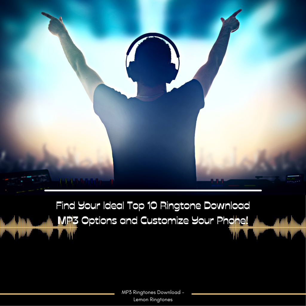 Find Your Ideal Top 10 Ringtone Download MP3 Options and Customize Your Phone! - MP3 Ringtones Download - Lemon Ringtones 