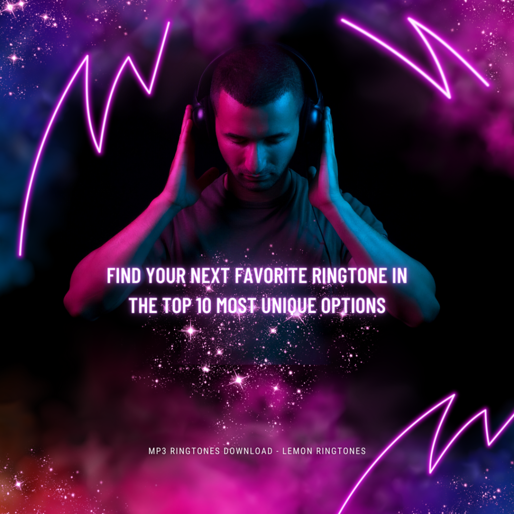Find Your Next Favorite Ringtone in the Top 10 Most Unique Options - MP3 Ringtones Download - Lemon Ringtones