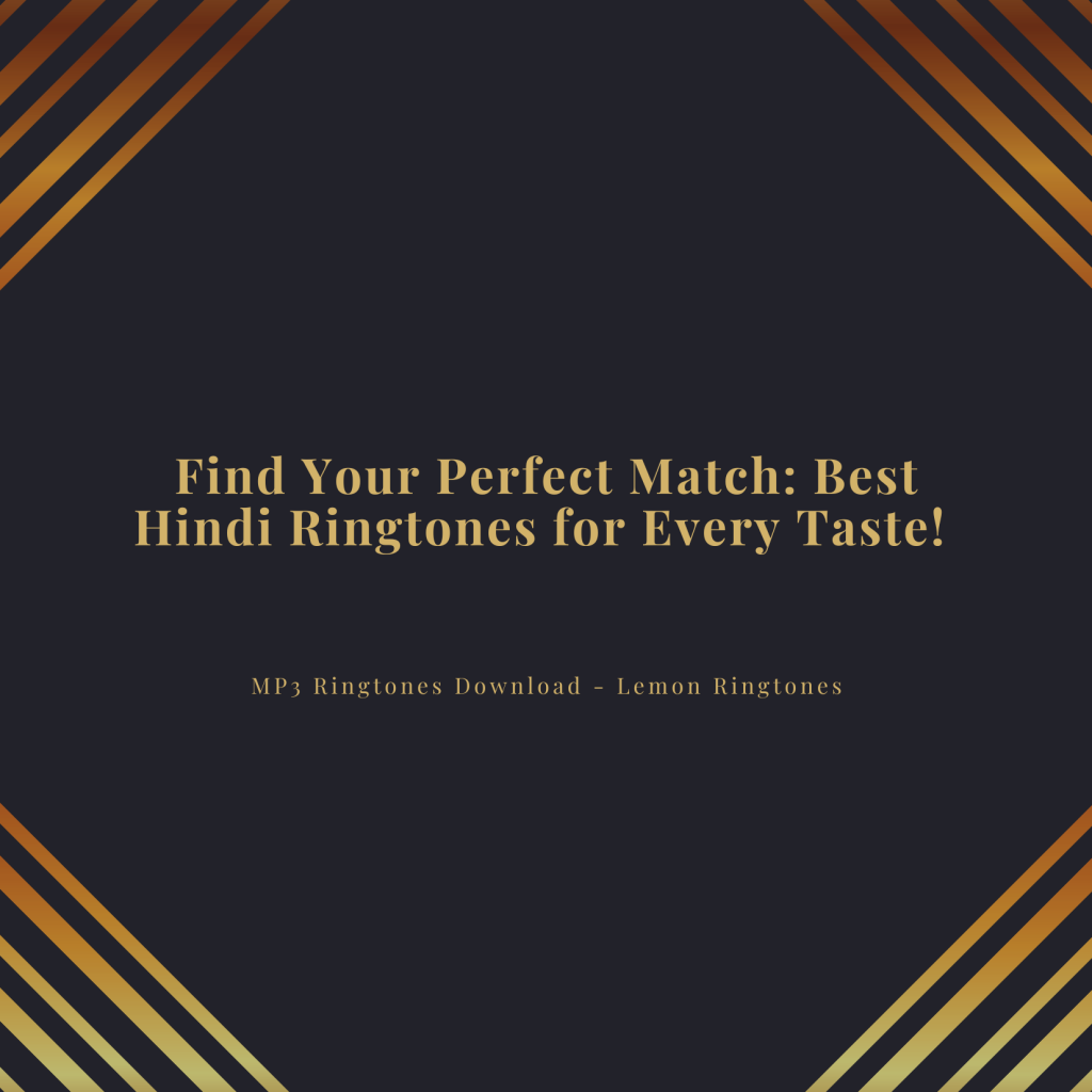 Find Your Perfect Match Best Hindi Ringtones for Every Taste!  - MP3 Ringtones Download - Lemon Ringtones 