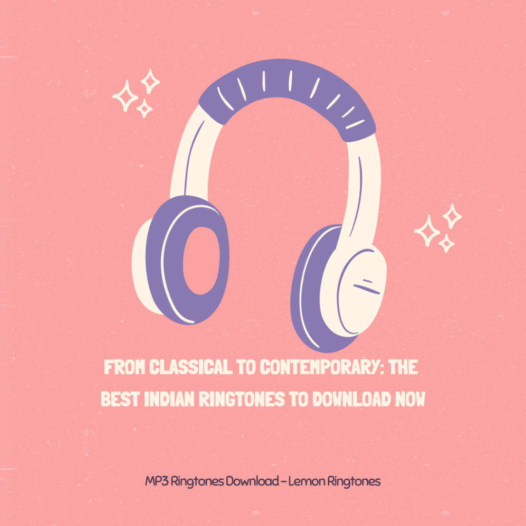 From Classical to Contemporary The Best Indian Ringtones to Download Now - MP3 Ringtones Download - Lemon Ringtones