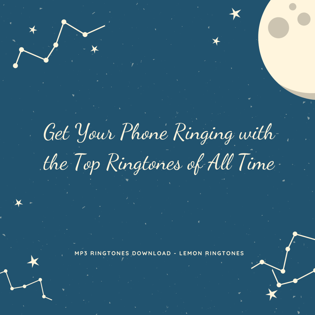 Get Your Phone Ringing with the Top Ringtones of All Time - MP3 Ringtones Download - Lemon Ringtones 