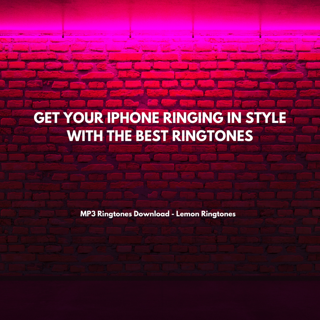 Get Your iPhone Ringing in Style with the Best Ringtones - MP3 Ringtones Download - Lemon Ringtones