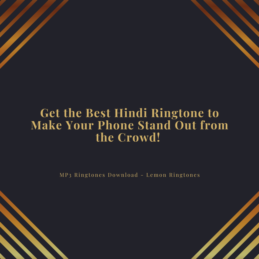 Get the Best Hindi Ringtone to Make Your Phone Stand Out from the Crowd!  - MP3 Ringtones Download - Lemon Ringtones 