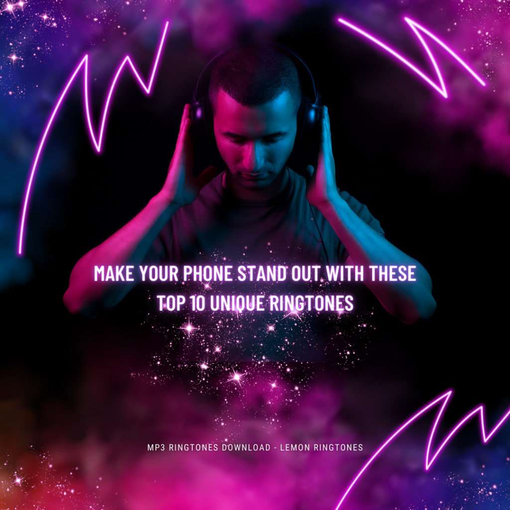 Make Your Phone Stand Out with These Top 10 Unique Ringtones - MP3 Ringtones Download - Lemon Ringtones