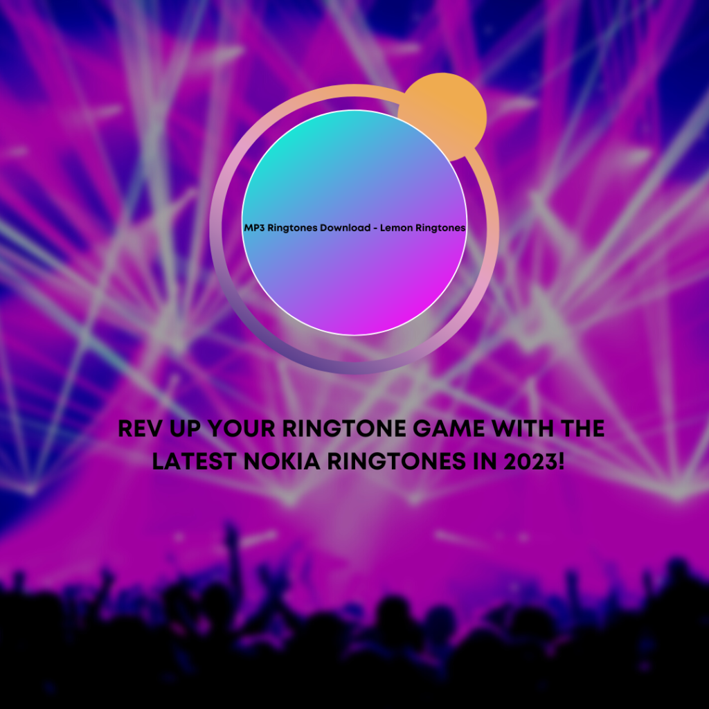 Rev up Your Ringtone Game with the Latest Nokia Ringtones in 2023! - MP3 Ringtones Download - Lemon Ringtones
