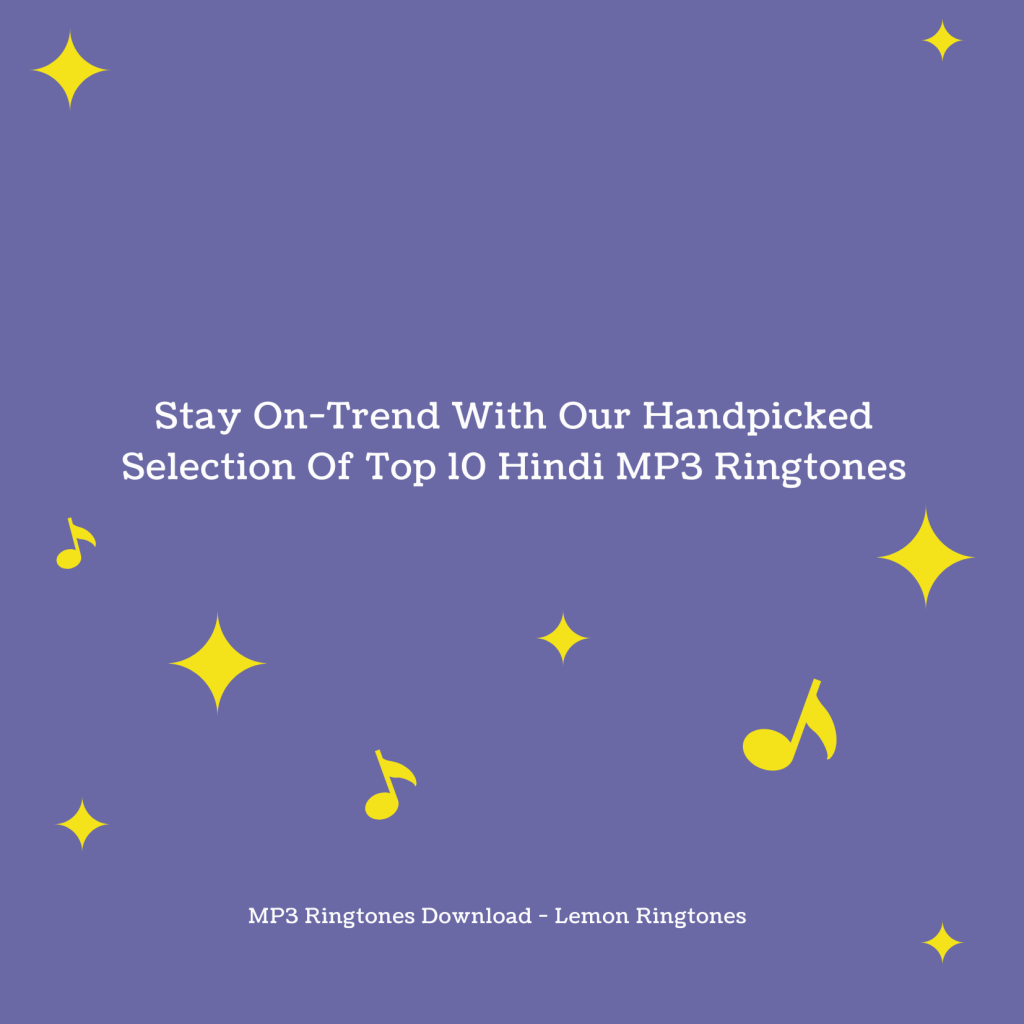 Stay On-Trend With Our Handpicked Selection Of Top 10 Hindi MP3 Ringtones - MP3 Ringtones Download - Lemon Ringtones 