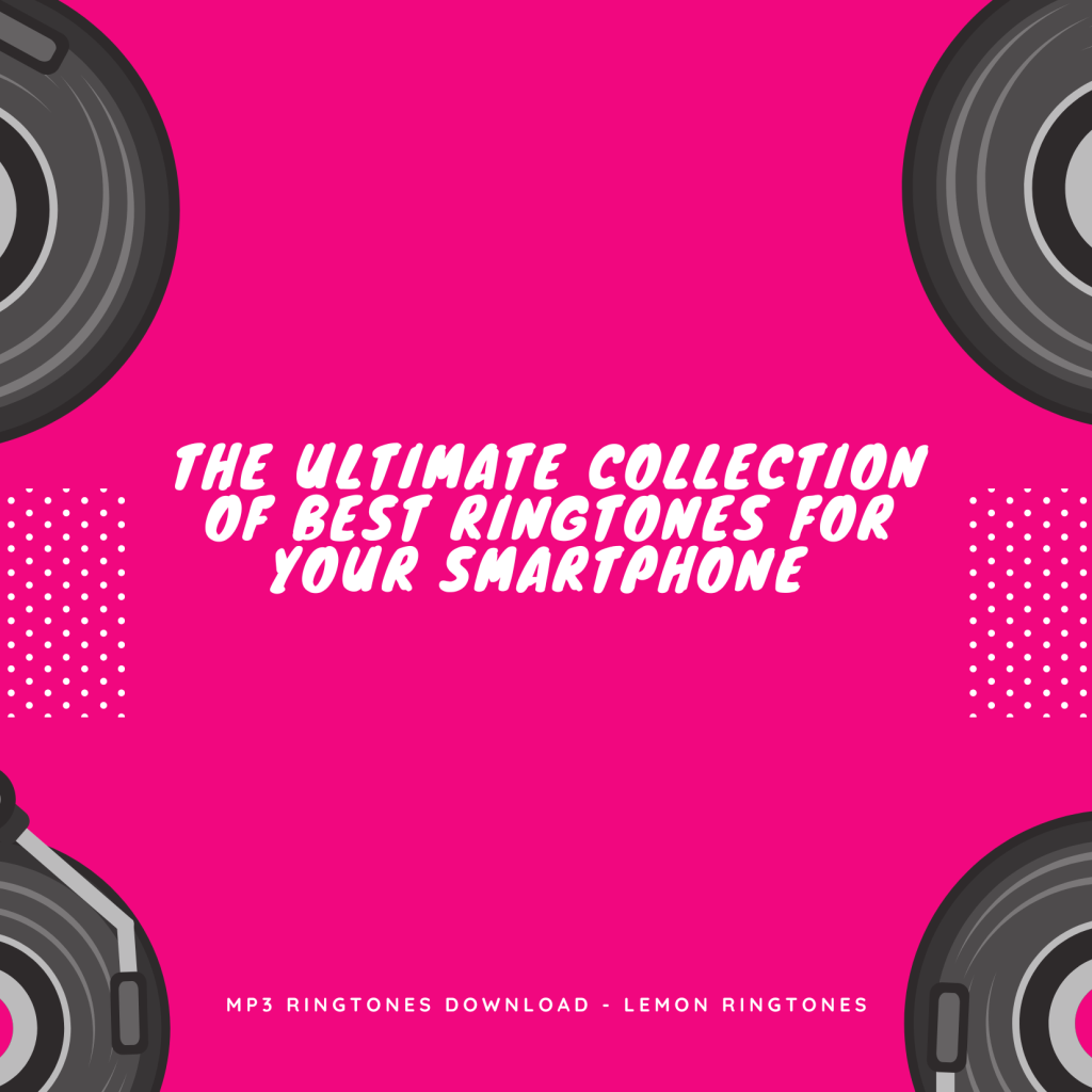 The Ultimate Collection of Best Ringtones for Your Smartphone  - MP3 Ringtones Download - Lemon Ringtones 