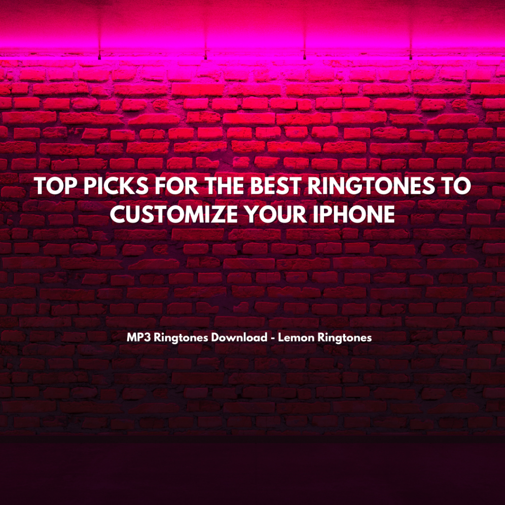 Top Picks for the Best Ringtones to Customize Your iPhone - MP3 Ringtones Download - Lemon Ringtones