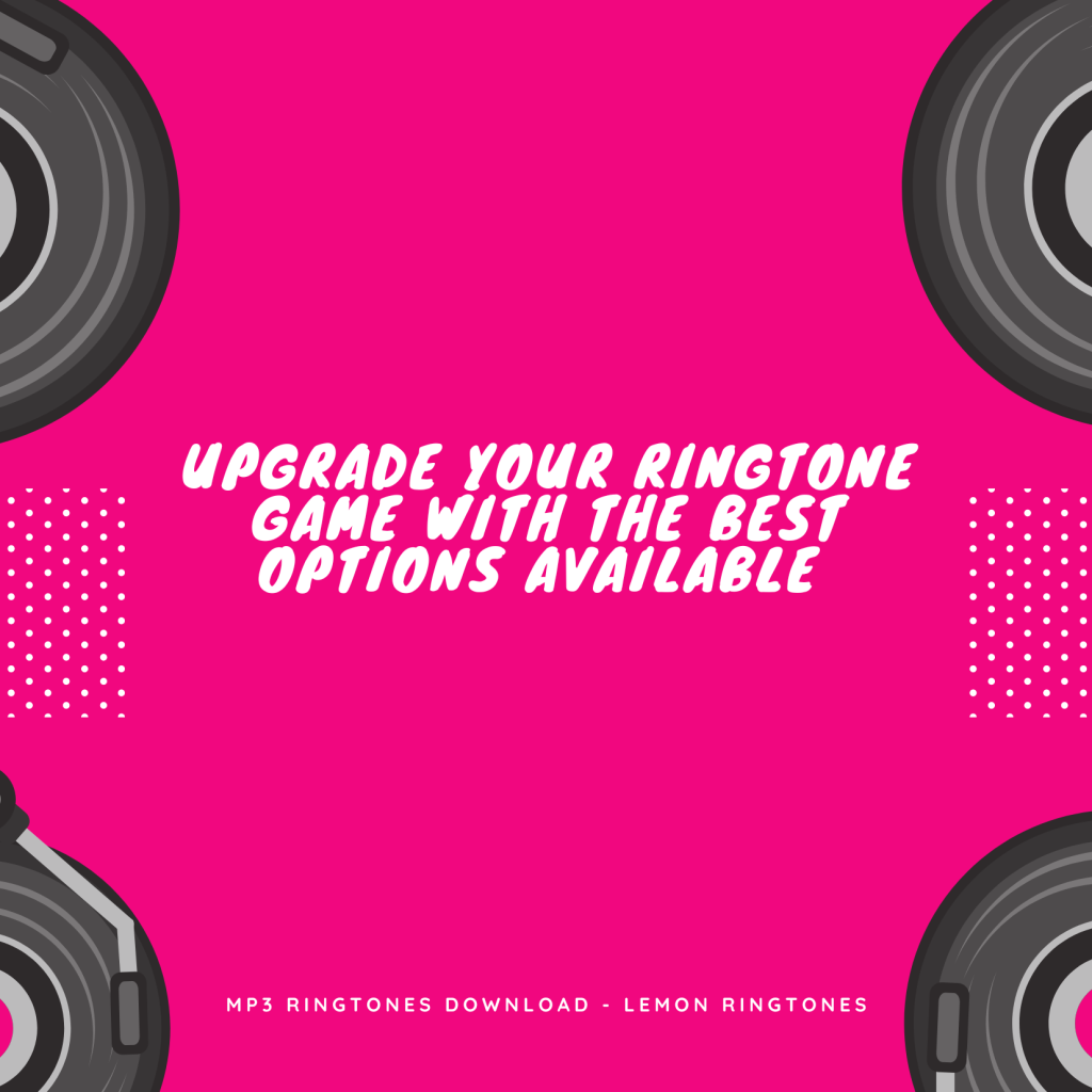 Upgrade Your Ringtone Game with the Best Options Available  - MP3 Ringtones Download - Lemon Ringtones 
