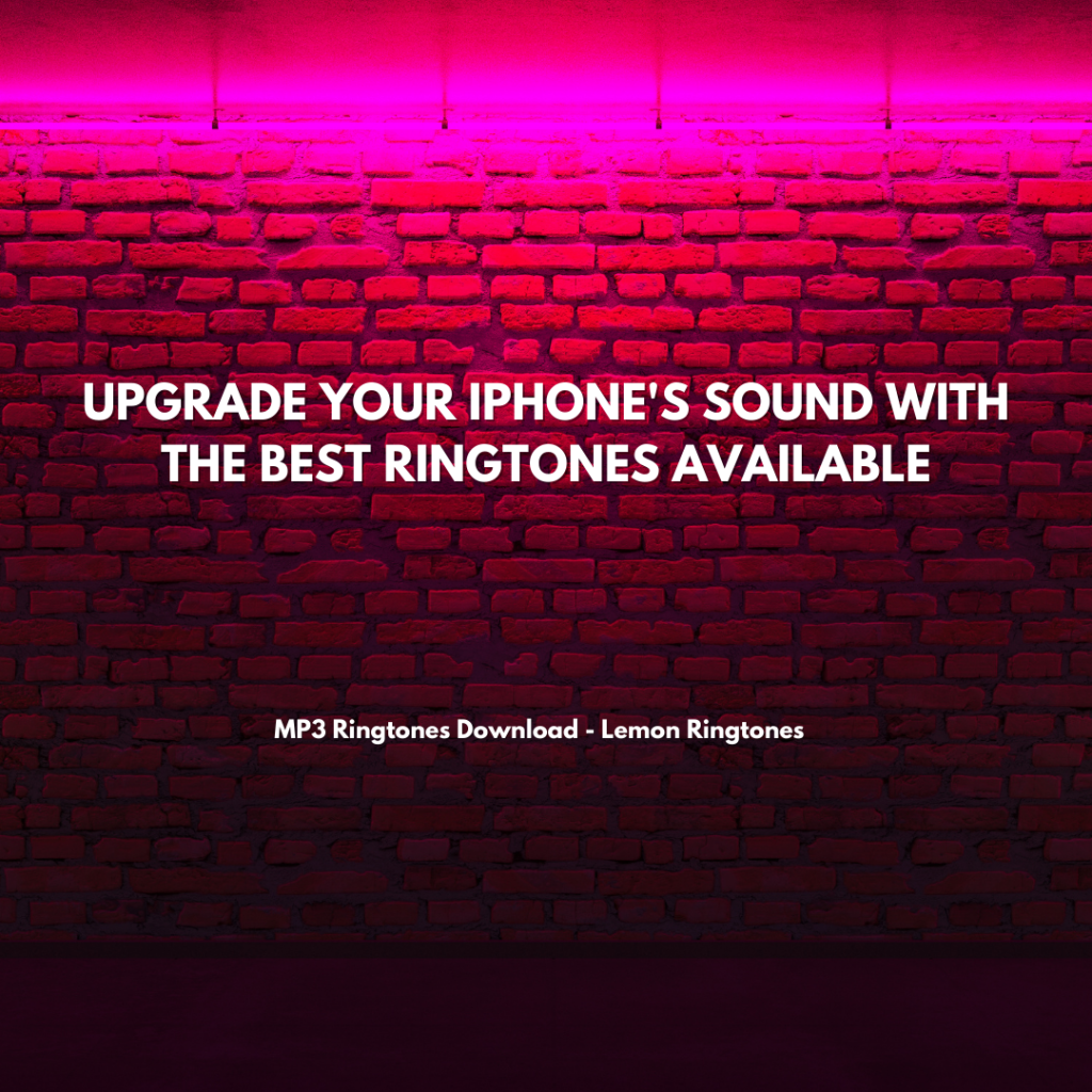 Upgrade Your iPhone's Sound with the Best Ringtones Available - MP3 Ringtones Download - Lemon Ringtones